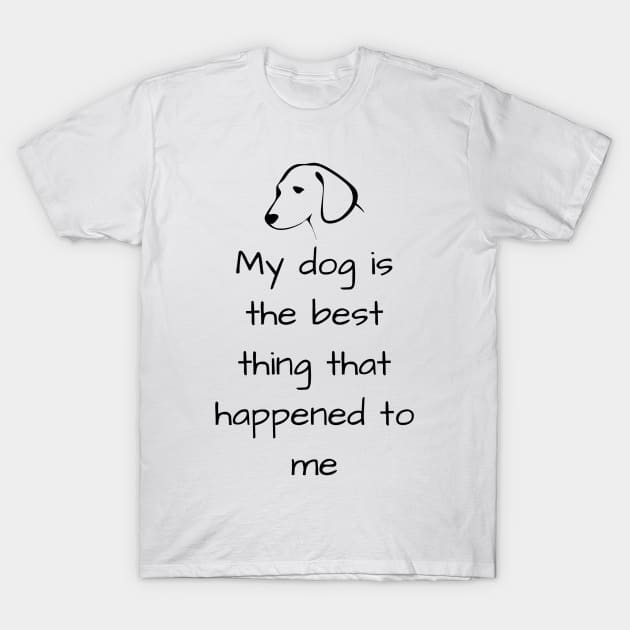 My dog is the best Quote T-Shirt by The Geekish Universe